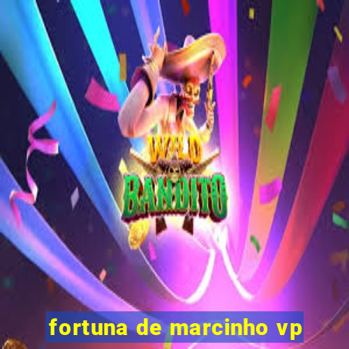 fortuna de marcinho vp